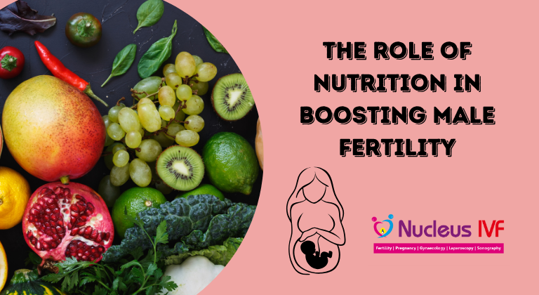 The Role of Nutrition in Boosting Male Fertility