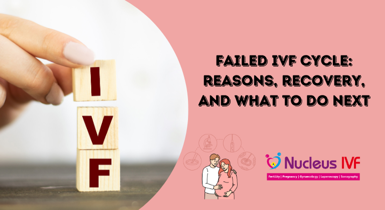 Failed IVF Cycle: Reasons, Recovery, and What to Do Next
