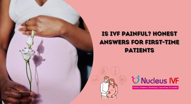 Is IVF Painful? Honest Answers for First-Time Patients
