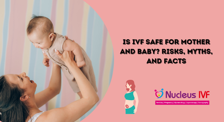 Is IVF Safe for Mother and Baby? Risks, Myths, and Facts