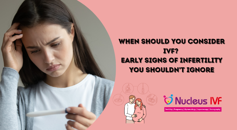 When Should You Consider IVF? Early Signs of Infertility You Shouldn’t Ignore
