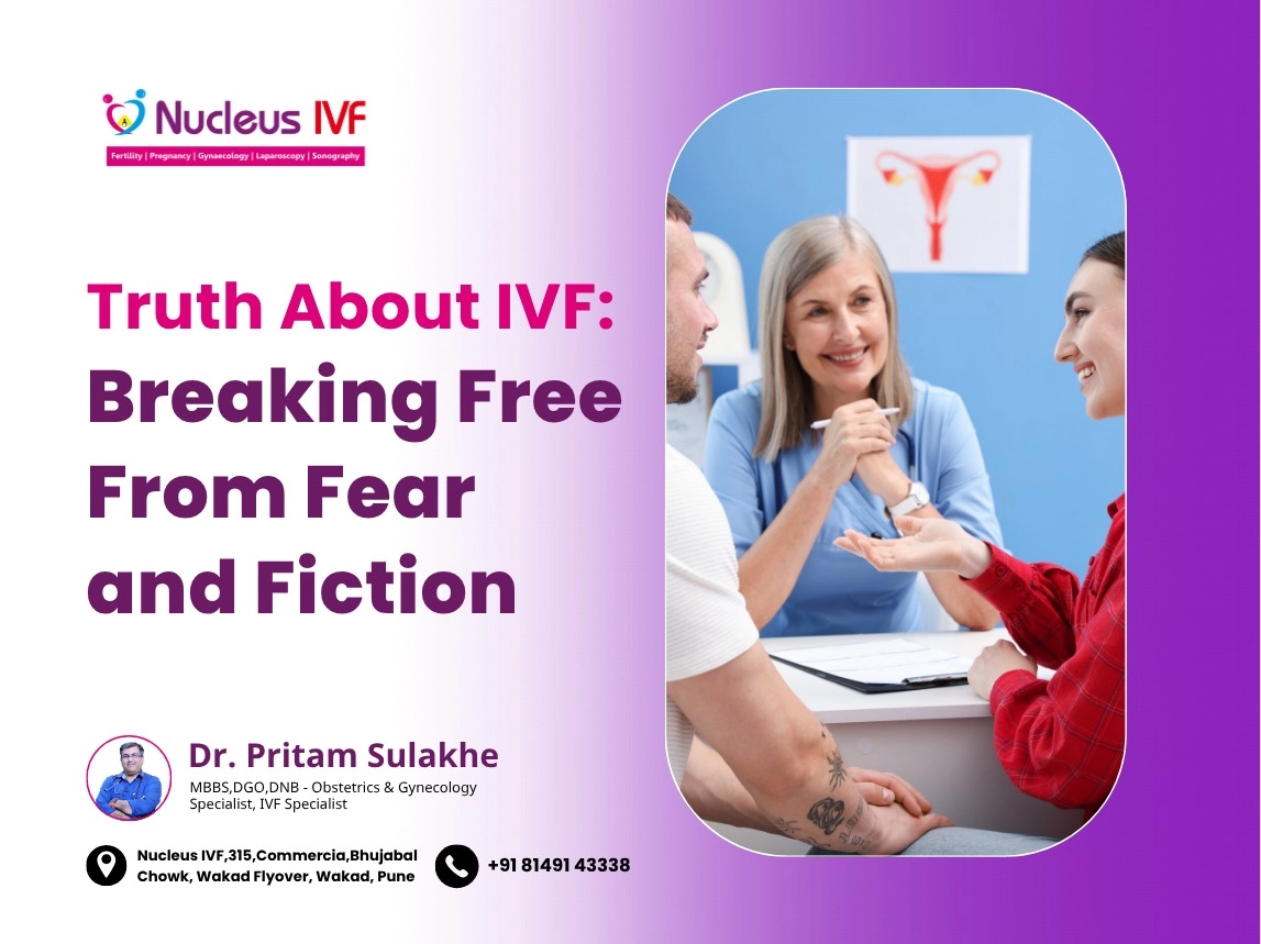 Truth About IVF Breaking Free From Fear and Fiction