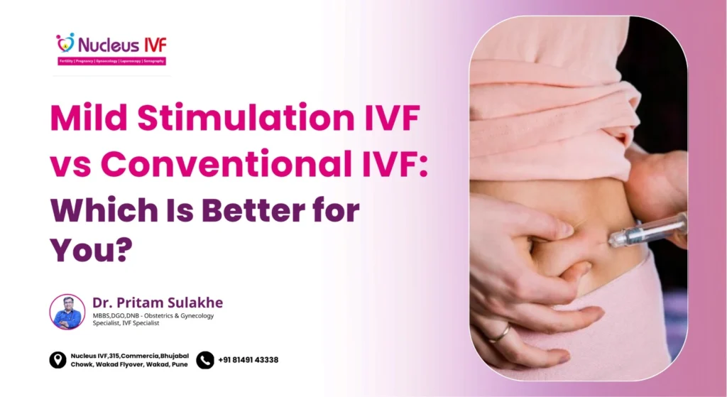 Mild Stimulation IVF vs Conventional IVF | Dr. Pritam Prakash Sulakhe